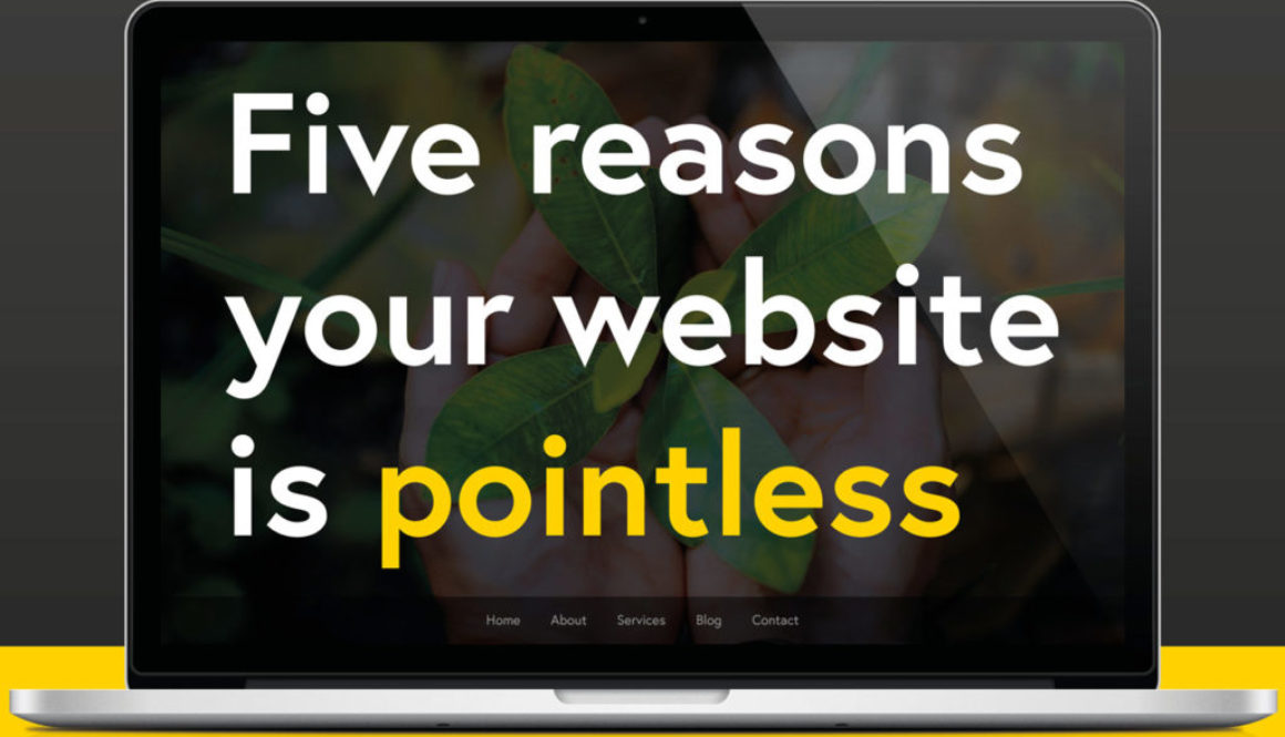 Five reasons your website is pointless